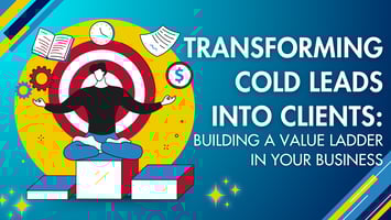 From Cold to Gold: Mastering Lead Warmth and Value Ladders for Smarter Sales