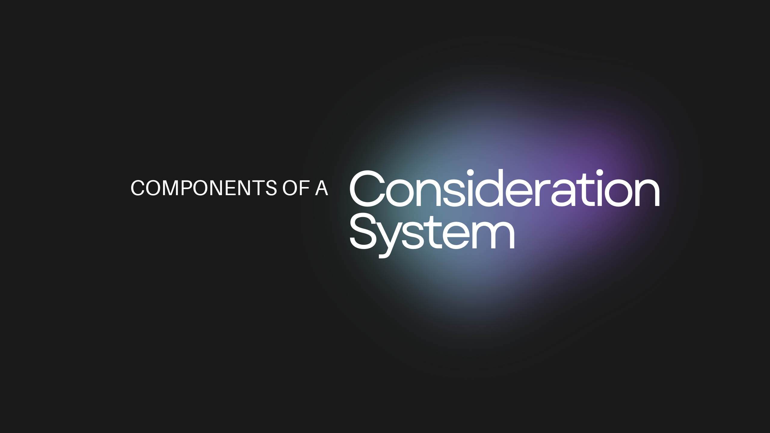 Components of a Consideration System