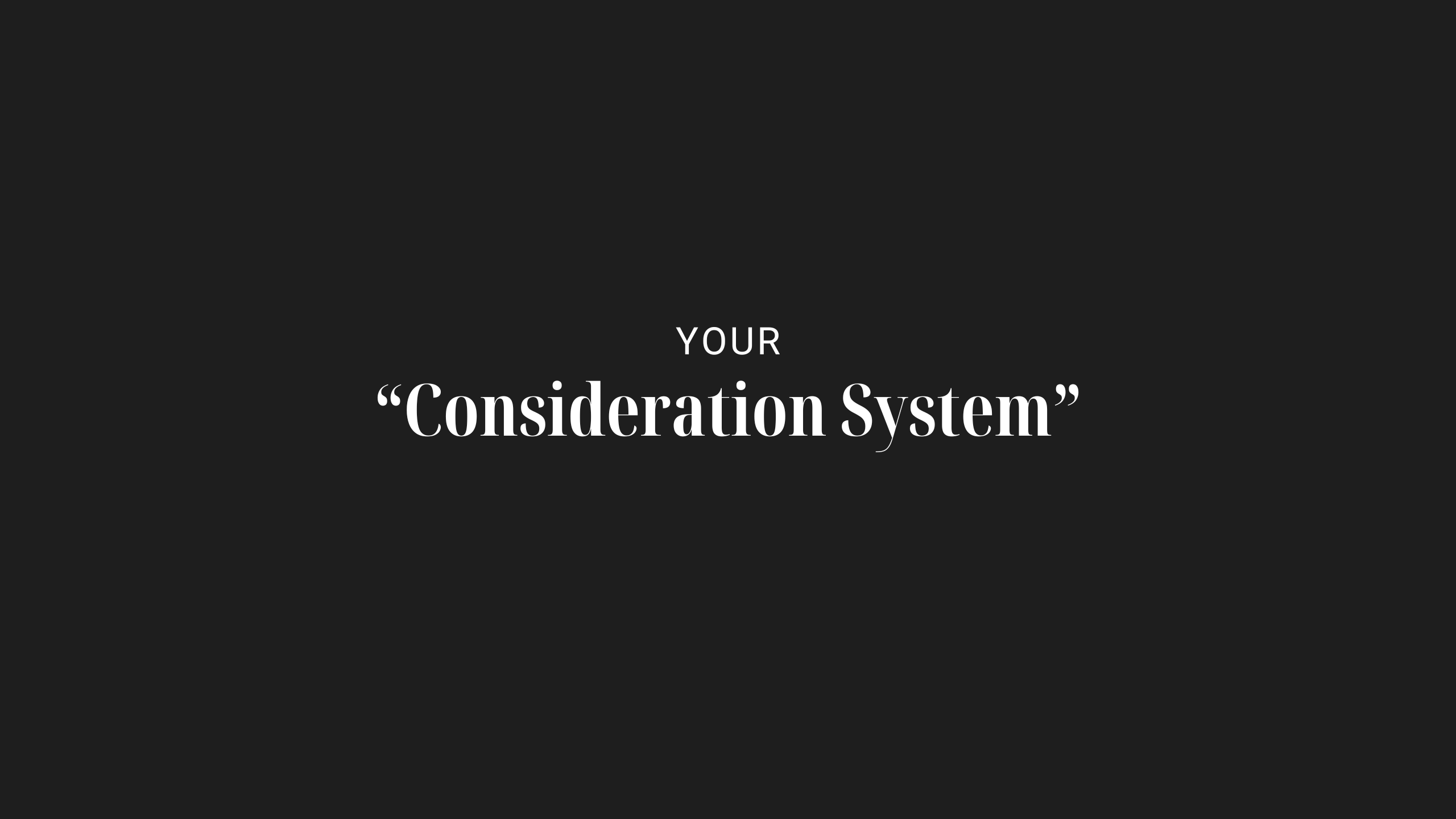 Your Consideration System