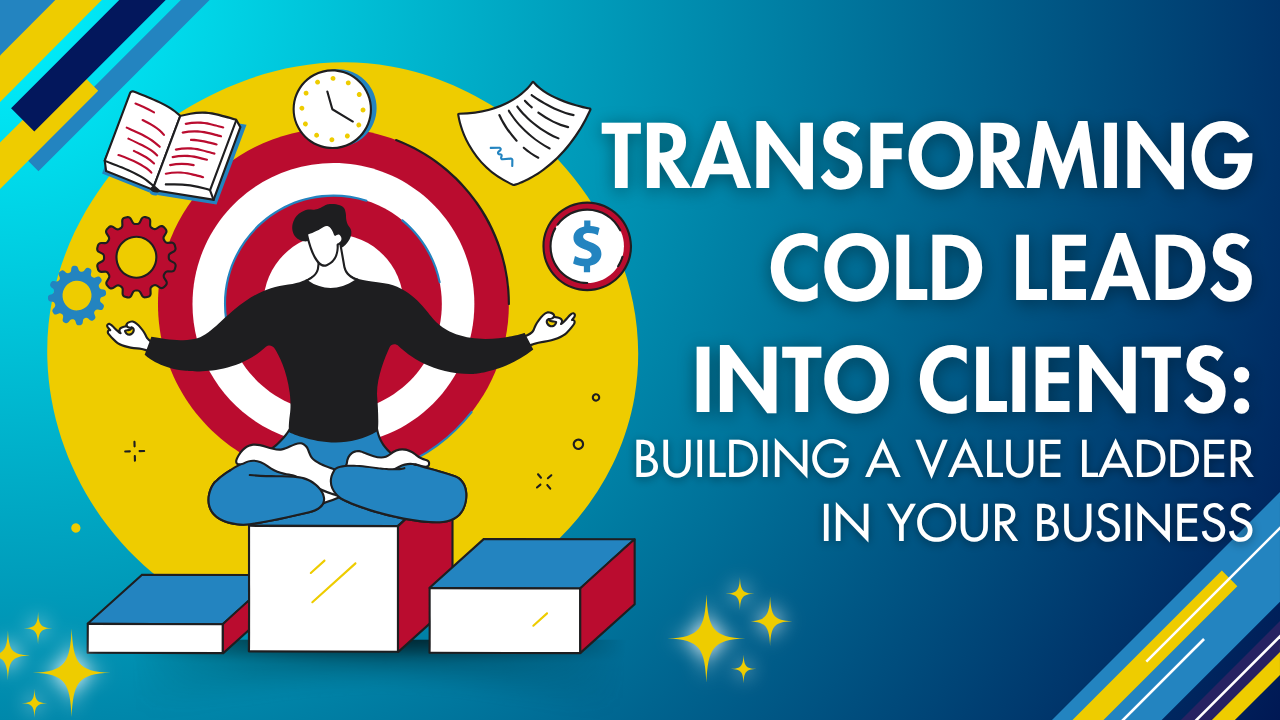 From Cold to Gold: Mastering Lead Warmth and Value Ladders for Smarter Sales