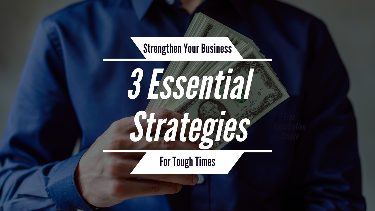 Strengthen Your Business: 3 Essential Strategies for Tough Times